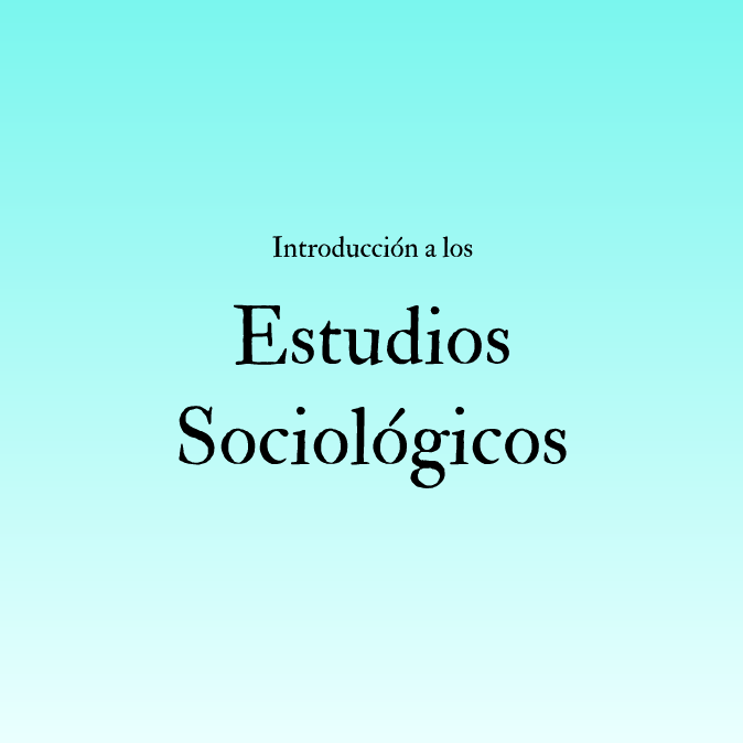 INTRODUCCIÓN A LOS ESTUDIOS SOCIOLÓGICOS